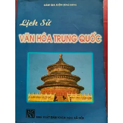 [Sách Cũ SCGR] LỊCH SỬ VĂN HÓA TRUNG QUỐC - ĐÀM GIA KIỆN - 1993 - 489 trang LỊCH SỬ - CHÍNH TRỊ - TRIẾT HỌC ANTQ0709