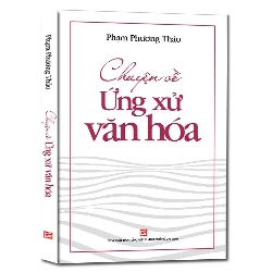 Chuyện về ứng xử văn hóa mới 100% Phạm Phương Thảo 2018 HCM.PO