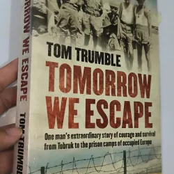 Tomorrow We Escape: One Man's Extraordinary Story of Courage and Survival from Tobruk ...