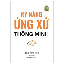 Kỹ Năng Ứng Xử Thông Minh - Hùng Thái Hành