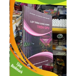 (TẶNG BOOKMARK) Lập trình song song trên GPU - Hoài Bắc - Thanh Hưng - Trung Kiên - 2015 mới 90% ố - KỸ NĂNG - RBK0111