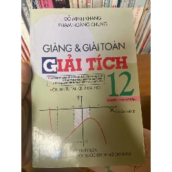 (TẶNG BOOKMARK) Giảng & Giải Toán Giải Tích 12 (Chương Trình Cơ Bản, Ôn Thi Tú Tài, Cao Đẳng & Đại Học) - Đỗ Minh Khang, Phạm Hoàng Chứng 2009 Tham khảo - luyện thi RBK-AK1T2