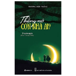 Thằng Nớ Con Nhà Ai? - Trương Điện Thắng (Mới 100%) Truyện ngắn, tản văn, SaigonBooks - SÁCH ĐẠI HỌC
