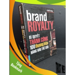 (TẶNG BOOKMARK) Brand royalty bí quyết thành công 100 thương hiệu hàng đầu thế giới mới 80% ố gấp bìa 2011 RBK2811 Matt Haig MARKETING KINH DOANH