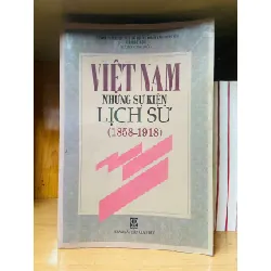 Việt Nam những sự kiện lịch sử (1858-1918) - LỊCH SỬ - CHÍNH TRỊ - TRIẾT HỌC - Văn võ - VAVO3110-92
