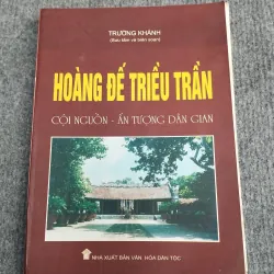 HOÀNG ĐẾ TRIỀU TRẦN. CỘI NGUỒN - ẤN TƯỢNG DÂN GIAN