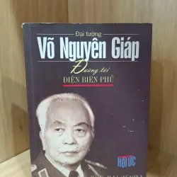 Đường tới Điện Biên Phủ - hồi ký đại tướng Võ Nguyên Giáp 