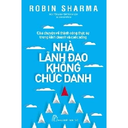 Nhà lãnh đạo không chức danh - NXB Trẻ - TB 2018 [TSTK]