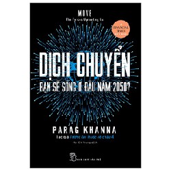 Dịch Chuyển - Bạn Sẽ Sống Ở Đâu Năm 2050? - Parag Khanna 114296