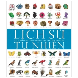 Lịch Sử Tự Nhiên - Bách Khoa Thư Bằng Hình Về Vạn Vật Trên Trái Đất (Bìa Cứng) - DK