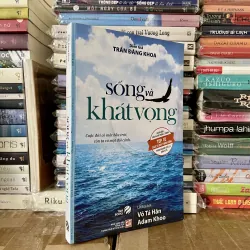 SỐNG VÀ KHÁT VỌNG (Có chữ ký tác giả) - Trần Đăng Khoa