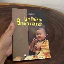 II Nuôi Dạy Trẻ: Làm Thế Nào Để Nuôi Dạy Con Nên Người - TS. Thái Lễ Húc - 2015