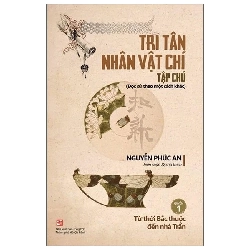 (TẶNG BOOKMARK) Tri Tân nhân vật chí tạp chú - Quyển 1: Từ thời Bắc thuộc đến nhà Trần - Nguyễn Phúc An - 2023