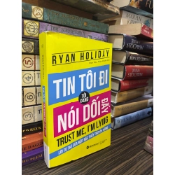Tin tôi đi, tôi đang nói dối đấy! - Ryan Holiday