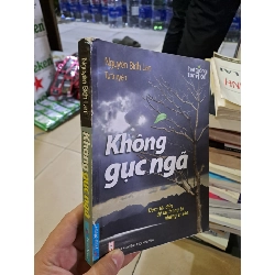 Không gục ngã Nguyễn Bích Lan tự truyện mới 70% ngược từ trang 81-96 2013 HCM0308 VĂN HỌC