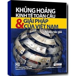 Khủng hoảng kinh tế toàn cầu và giải pháp của Việt Nam mới 100% Nhiều tác giả 2009 HCM.PO