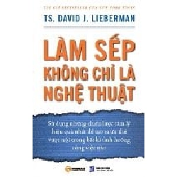 Làm Sếp Không Chỉ Là Nghệ Thuật - David J. Lieberman ASB.PO Oreka Blogmeo 230225