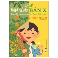Sống Bán Nông Bán X - Triết Lý Mới Về Cuộc Sống Điền Viên (2022) - Shiomi Naoki