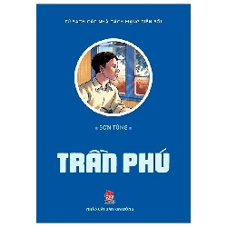 Tủ sách các nhà cách mạng tiền bối - Trần Phú [TSTK]