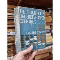 THE FUTURE OF UNDERDEVELOPED COUNTRIES : POLITICAL IMPLICATION OF ECONOMIC DEVELOPMENT - Eugene Staley