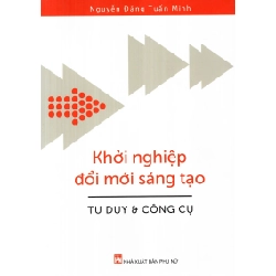 Khởi nghiệp đổi mới sáng tạo tư duy & công cụ - Nguyễn Đặng Tuấn Minh STB2776 Kỹ năng