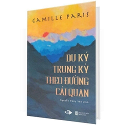 Du Ký Trung Kỳ Theo Đường Cái Quan - Camille Paris (BÌA CỨNG, BẢN ĐẶC BIỆT)