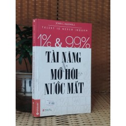 1% & 99% - Tài năng và mồ hôi nước mắt - John C. Maxwell