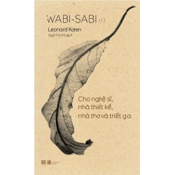 Wabi-Sabi - Tập 1 - Cho Nghệ Sĩ, Nhà Thiết Kế, Nhà Thơ Và Triết Gia Leonard Koren - PhanBooks LỊCH SỬ - CHÍNH TRỊ - TRIẾT HỌC Blogmeo 27525