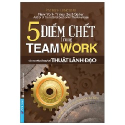 5 Điểm Chết Trong Teamwork - Patrick Lencioni 116340