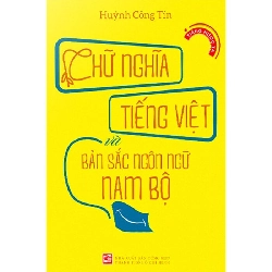 (TẶNG BOOKMARK) Chữ Nghĩa Tiếng Việt Và Bản Sắc Ngôn Ngữ Nam Bộ - Huỳnh Công Tín LỊCH SỬ - CHÍNH TRỊ - TRIẾT HỌC