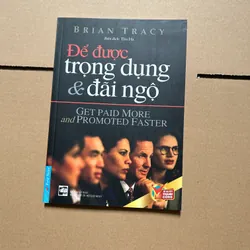 Để được trọng dụng & đãi ngộ - Brian Tracy