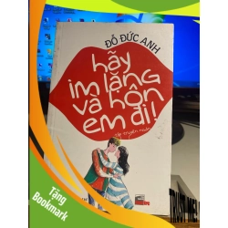 (TẶNG BOOKMARK) Hãy Im Lặng Và Hôn Em Đi - Đỗ Đức Anh Sách văn học RBK0302