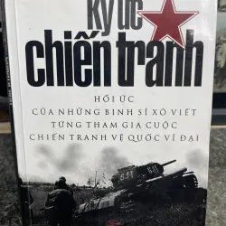 Ký ức chiến tranh Hồi ức của những binh sĩ Xô Viết từng tham gia cuộc chiến tranh vệ quốc