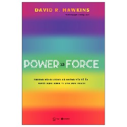 Power Vs Force - Trường Năng Lượng Và Những Nhân Tố Quyết Định Hành Vi Của Con Người (Tái Bản) - David R. Hawkins 137024