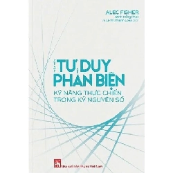 Nhập môn tư duy phản biện kỹ năng thực chiến trong kỷ nguyên số - Alec Fisher STB2910 Kỹ năng