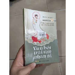 [Phiên Chợ Sách Cũ] Vun bồi trái tim nhân ái - Phương pháp tu tập Quán Thế Âm Bồ Tát 2303 412372