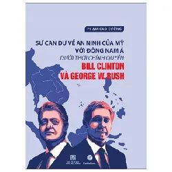 Sự Can Dự An Ninh Của Mỹ Với Đông Nam Á Dưới Thời Chính Quyền Bill Clinton Và George W.Bush - Phạm Cao Cường 402700