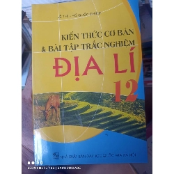 (Sách cũ SCGR) Kiến Thức Cơ Bản & Bài Tập Trắc Nghiệm Địa Lí 12 - Lê Thí, Hồ Quốc Chính 2008 VAVO-AK2T3 Blogmeo090426