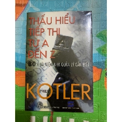 THẤU HIỂU TIẾP THỊ TỪ A ĐẾN Z - 80 KHÁI NIỆM NHÀ QUẢN LÝ CẦN BIẾT ( sách nguyên seal mới 90% ,NXB Trẻ) Tác giả: Philip Kotler- STB3005- Sách Kinh Tế Oreka-Blogmeo 155070