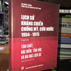Lịch sử kháng chiến chống Mỹ, cứu nước 1954-1975 tập lX Tính chất, đặc điểm, tầm vóc…