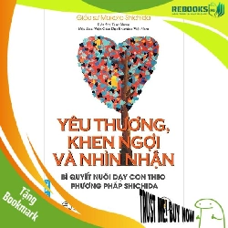 (TẶNG BOOKMARK) Yêu Thương, Khen Ngợi Và Nhìn Nhận - Viện Giáo Dục Shichida Việt Nam - 2023, kỹ năng nuôi dạy con