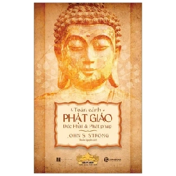 Toàn Cảnh Phật Giáo - Đức Phật Và Phật Pháp - John S.Strong (Mới 100%) Phật giáo, Thái Hà Books - SÁCH ĐẠI HỌC