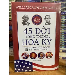 45 Đời Tổng Thống Hoa Kỳ-Tác giả: William A Degregorio-Kích Thước Bao Bì: 24 x 16 cm Số trang:1536- Hình thức: Bìa Cứng STB1031 Blogmeo 27525