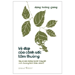 Vẻ Đẹp Của Cảnh Sắc Tầm Thường - Hay Vì Sao Chúng Ta Cần Thay Đổi Cách Thưởng Thức Thiên Nhiên? - Đặng Hoàng Giang