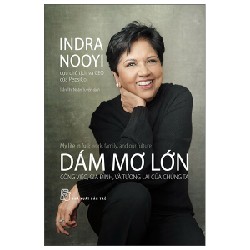 Dám Mơ Lớn - Công Việc, Gia Đình, Và Tương Lai Của Chúng Ta - Indra Nooyi 138491