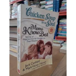 Chicken soup for the soul: Moms know best - Jack Canfield & Mark Victor Hansen