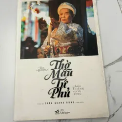 Tín ngưỡng Thờ Mẫu Tứ Phủ - Chốn thiêng nơi cõi thực - Thạc sĩ Trần Quang Dũng (Chủ biên)