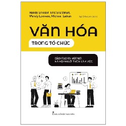 Văn Hóa Trong Tổ Chức - Cách Tạo Ra Một Nơi Mà Mọi Người Thích Làm Việc - Randy Grieser, Eric Stutzman, Wendy Loewen, Michael Labun 149077