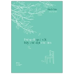 Đừng Đi Quá Vội, Hãy Chờ Đợi Trái Tim - Hách Văn
