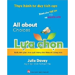 All about -Thực hành tư duy tích cực dành cho trẻ em và người lớn: Lựa chọn - Julie Davey STB2772 Kỹ năng